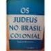 Capa de 'Os Judeus no Brasil Colonial
'